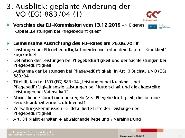 3. Ausblick: geplante Änderung der VO (EG) 883/04 (1) Ø Vorschlag der EU-Kommission vom