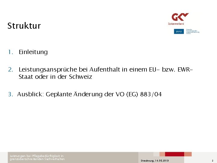 Struktur 1. Einleitung 2. Leistungsansprüche bei Aufenthalt in einem EU- bzw. EWRStaat oder in