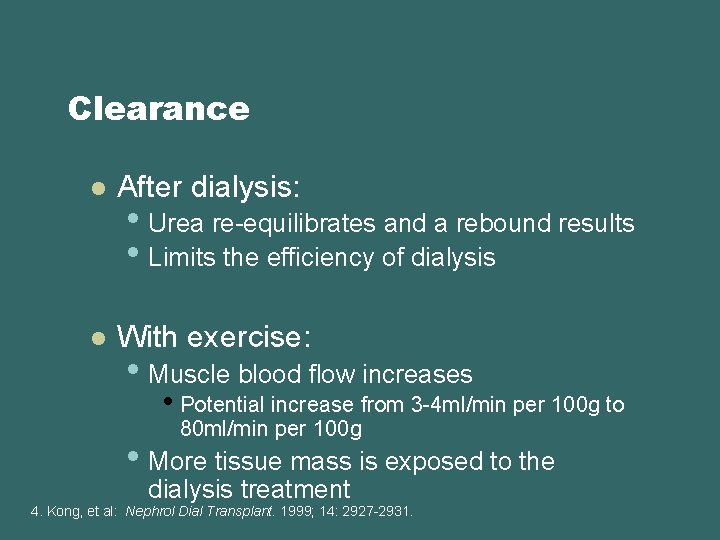 Clearance l After dialysis: l With exercise: • Urea re-equilibrates and a rebound results