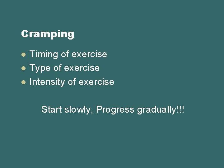 Cramping l l l Timing of exercise Type of exercise Intensity of exercise Start
