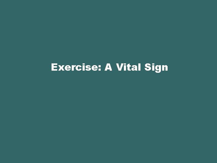 Exercise: A Vital Sign 