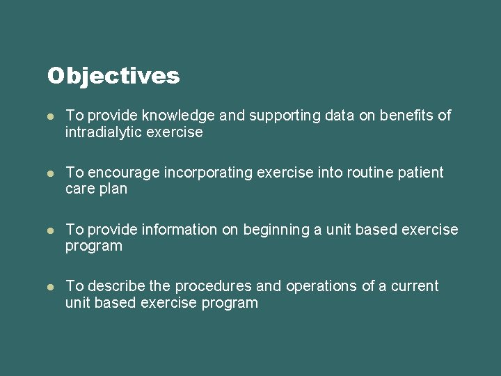Objectives l To provide knowledge and supporting data on benefits of intradialytic exercise l
