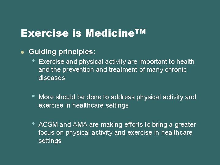 Exercise is Medicine. TM l Guiding principles: • Exercise and physical activity are important