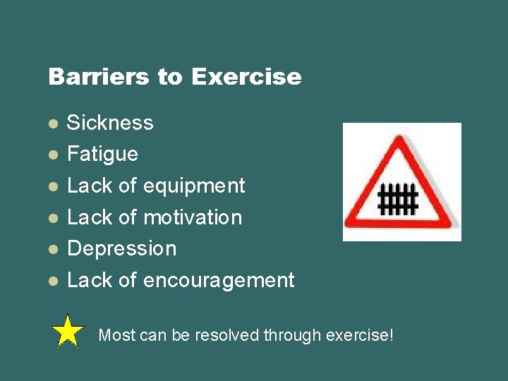 Barriers to Exercise l l l Sickness Fatigue Lack of equipment Lack of motivation