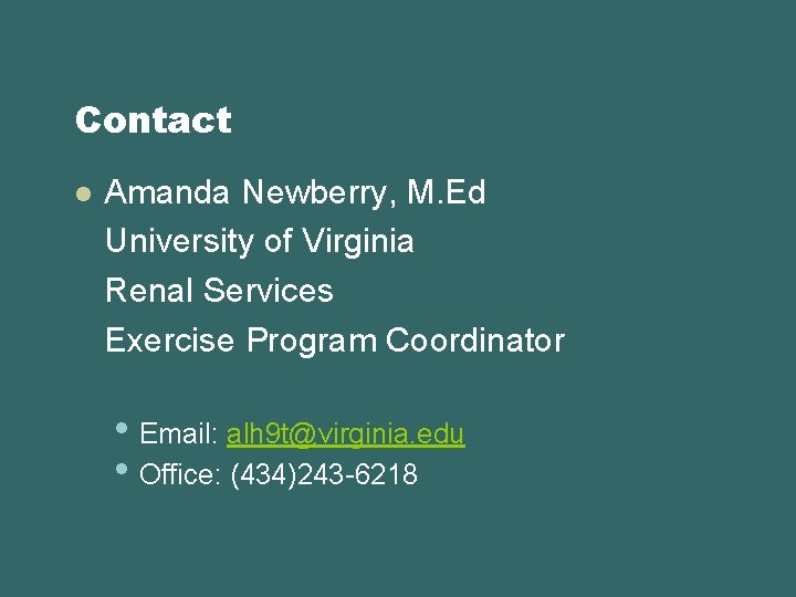 Contact l Amanda Newberry, M. Ed University of Virginia Renal Services Exercise Program Coordinator