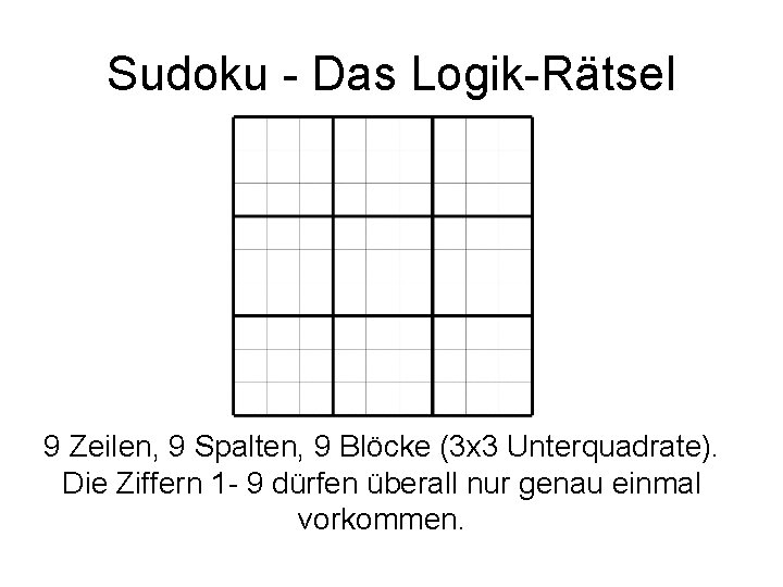 Sudoku - Das Logik-Rätsel 9 Zeilen, 9 Spalten, 9 Blöcke (3 x 3 Unterquadrate).