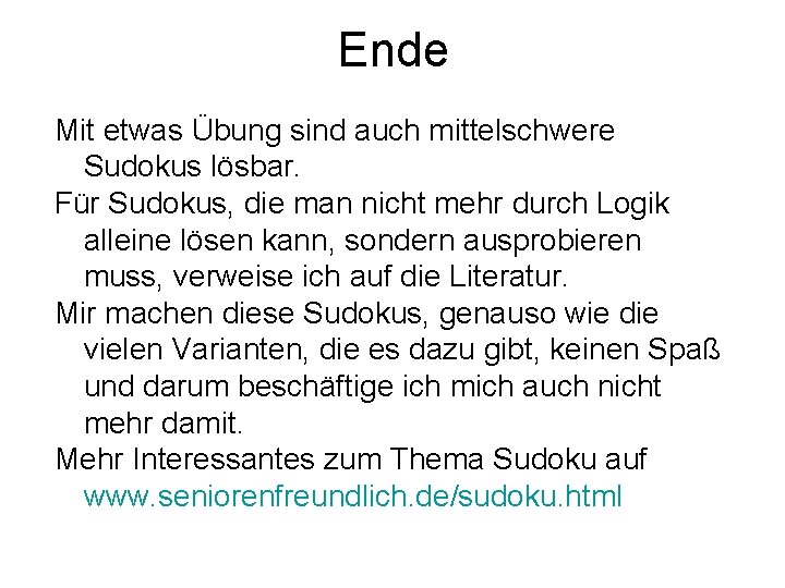 Ende Mit etwas Übung sind auch mittelschwere Sudokus lösbar. Für Sudokus, die man nicht