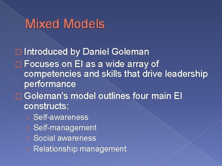 Mixed Models � Introduced by Daniel Goleman � Focuses on EI as a wide