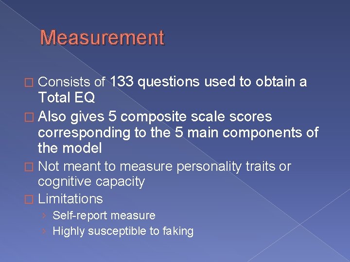 Measurement � Consists of 133 questions used to obtain a Total EQ � Also