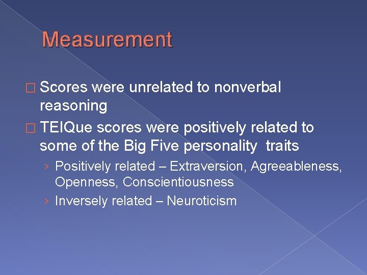 Measurement � Scores were unrelated to nonverbal reasoning � TEIQue scores were positively related