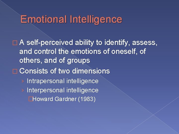 Emotional Intelligence �A self-perceived ability to identify, assess, and control the emotions of oneself,