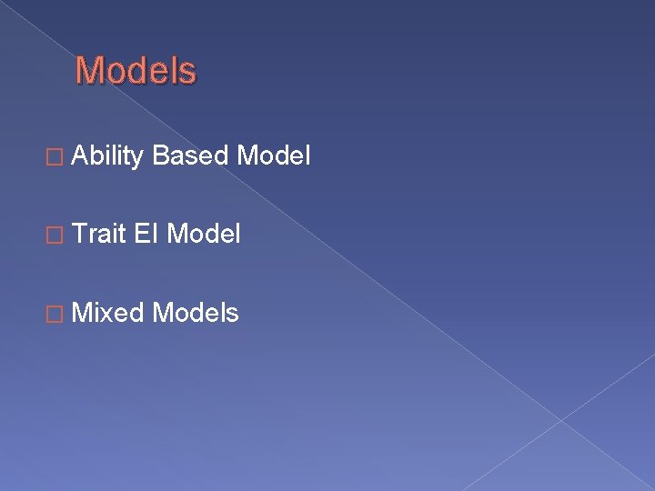 Models � Ability � Trait Based Model EI Model � Mixed Models 