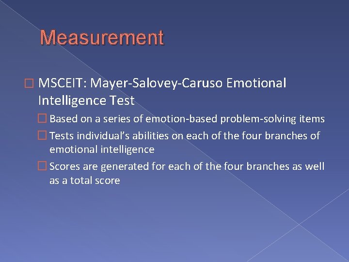 Measurement � MSCEIT: Mayer-Salovey-Caruso Emotional Intelligence Test � Based on a series of emotion-based