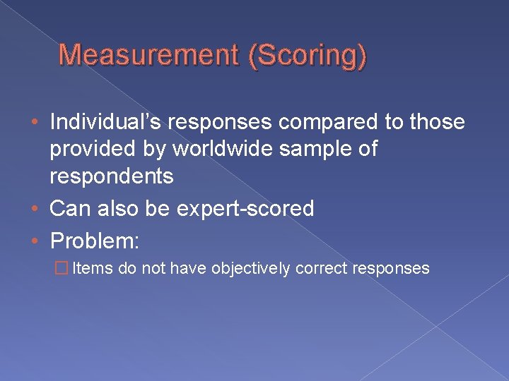 Measurement (Scoring) • Individual’s responses compared to those provided by worldwide sample of respondents