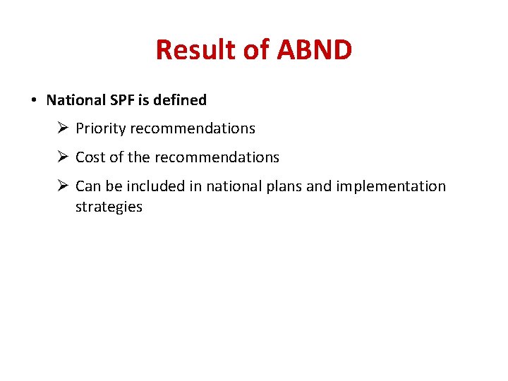 Result of ABND • National SPF is defined Ø Priority recommendations Ø Cost of