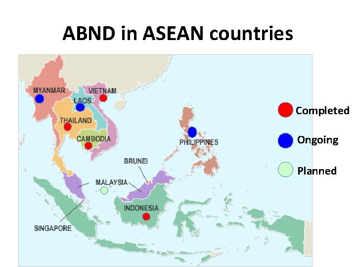 ABND in ASEAN countries Completed Ongoing Planned 