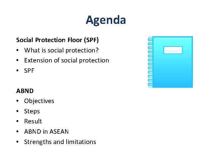 Agenda Social Protection Floor (SPF) • What is social protection? • Extension of social