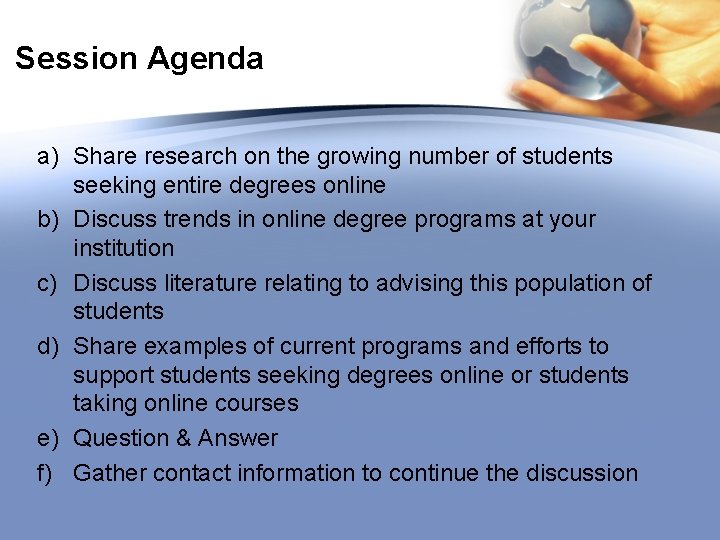 Session Agenda a) Share research on the growing number of students seeking entire degrees