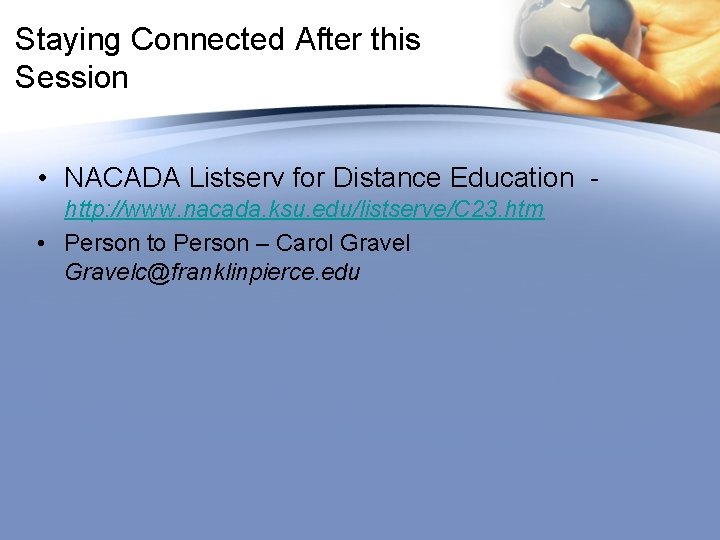 Staying Connected After this Session • NACADA Listserv for Distance Education http: //www. nacada.