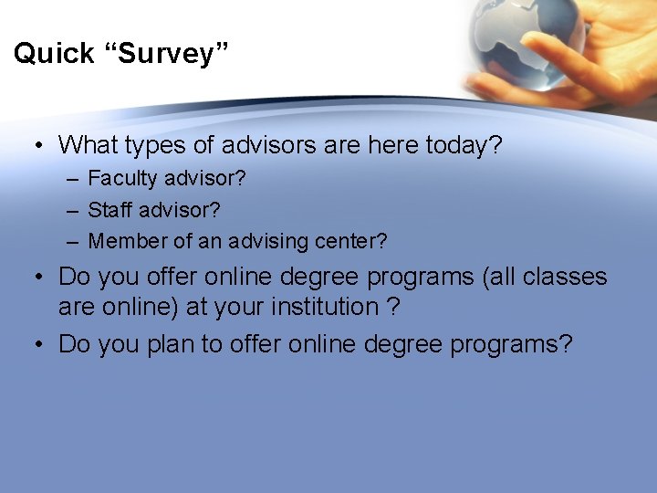 Quick “Survey” • What types of advisors are here today? – Faculty advisor? –