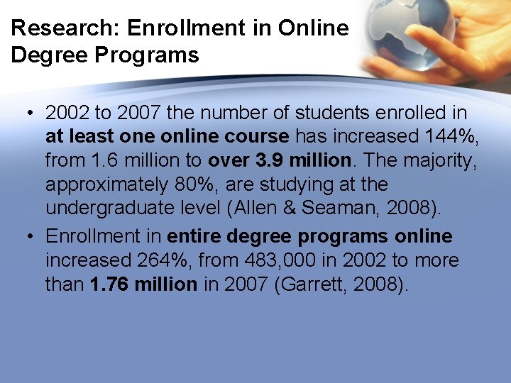 Research: Enrollment in Online Degree Programs • 2002 to 2007 the number of students