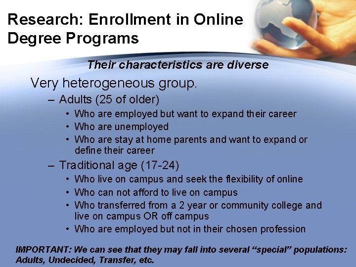 Research: Enrollment in Online Degree Programs Their characteristics are diverse Very heterogeneous group. –