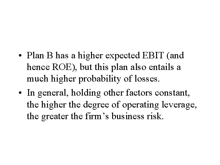  • Plan B has a higher expected EBIT (and hence ROE), but this