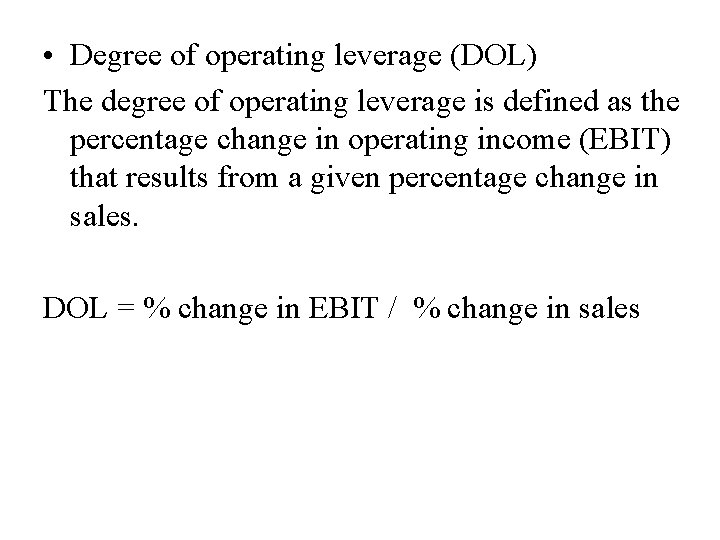  • Degree of operating leverage (DOL) The degree of operating leverage is defined