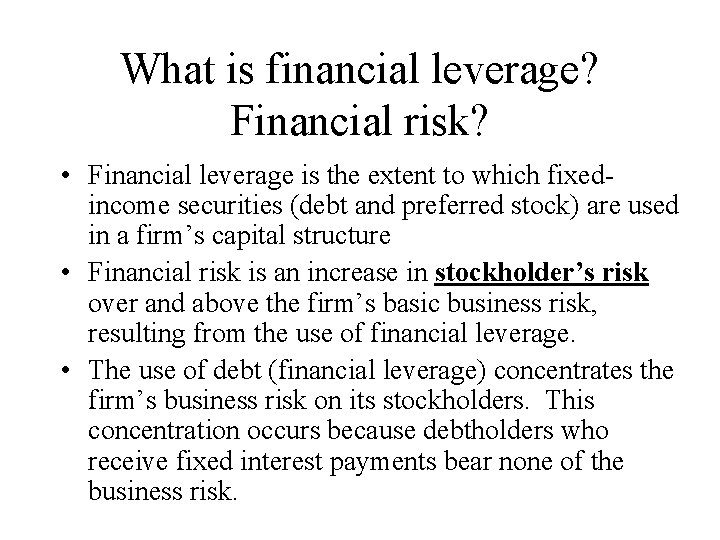 What is financial leverage? Financial risk? • Financial leverage is the extent to which