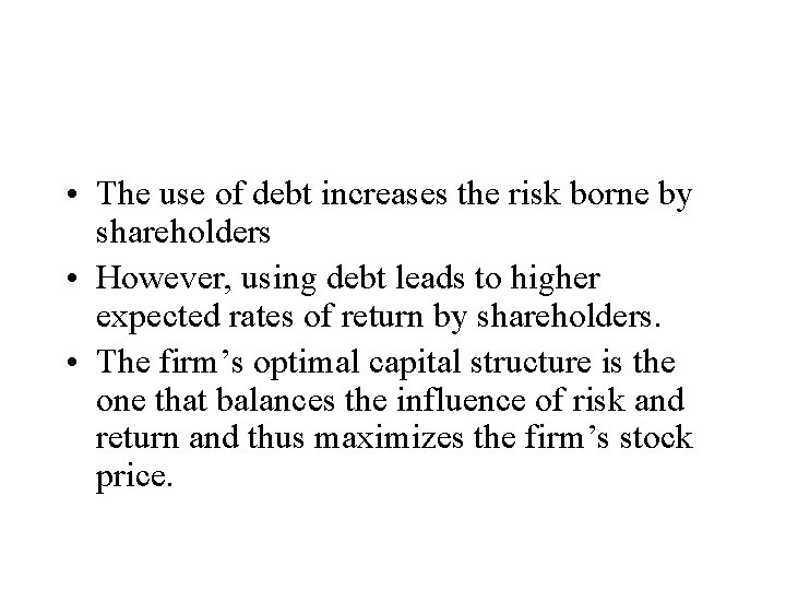  • The use of debt increases the risk borne by shareholders • However,