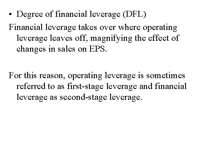  • Degree of financial leverage (DFL) Financial leverage takes over where operating leverage