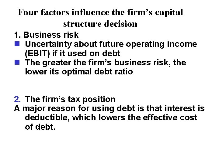 Four factors influence the firm’s capital structure decision 1. Business risk n Uncertainty about