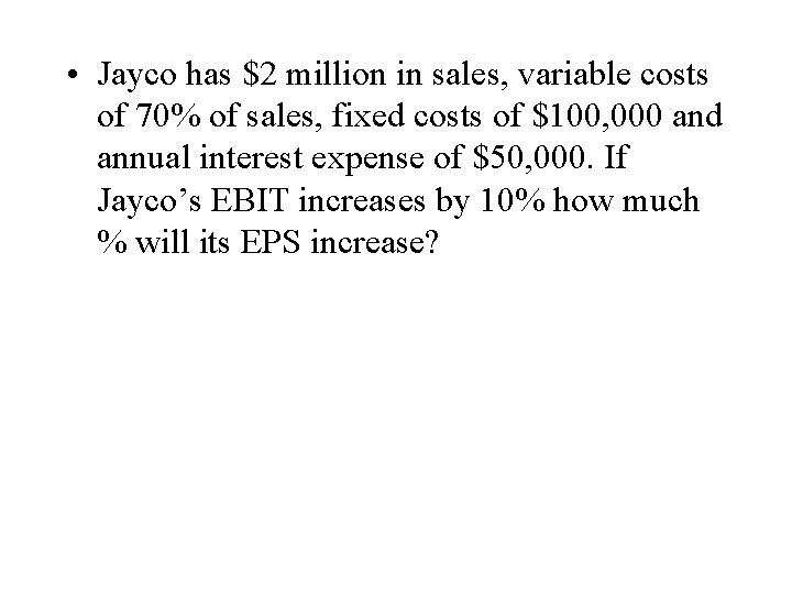  • Jayco has $2 million in sales, variable costs of 70% of sales,