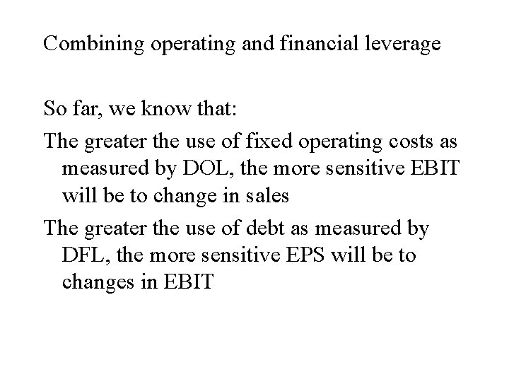 Combining operating and financial leverage So far, we know that: The greater the use