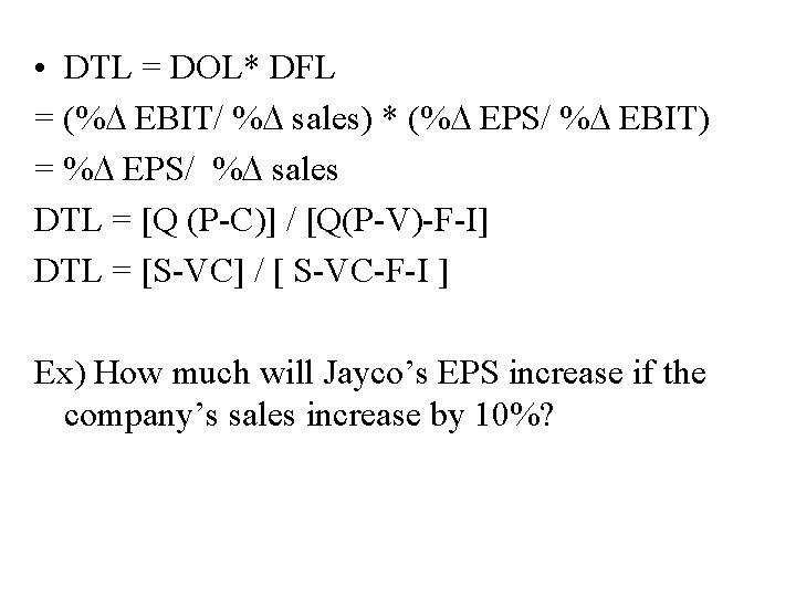  • DTL = DOL* DFL = (% EBIT/ % sales) * (% EPS/