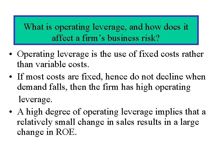 What is operating leverage, and how does it affect a firm’s business risk? •