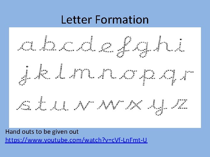Letter Formation Hand outs to be given out https: //www. youtube. com/watch? v=c. Vf-Ln.