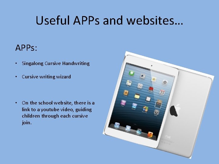 Useful APPs and websites… APPs: • Singalong Cursive Handwriting • Cursive writing wizard •