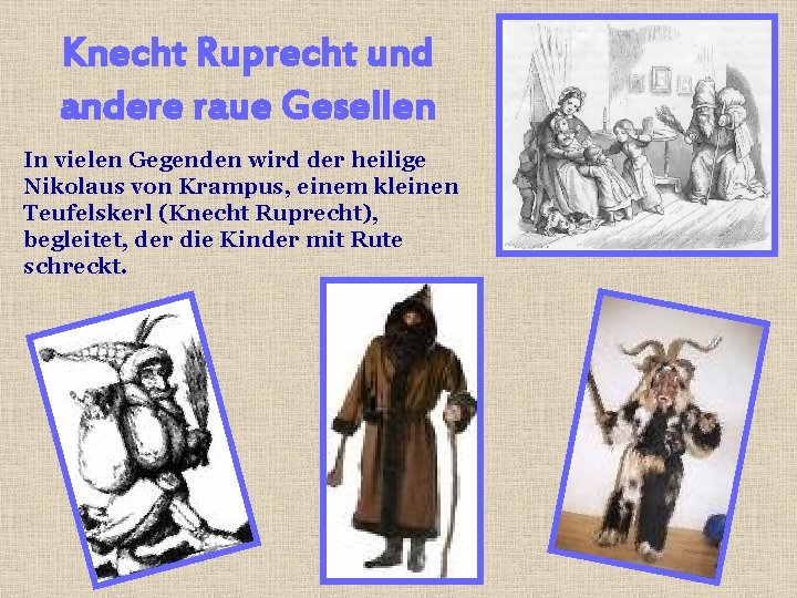 Knecht Ruprecht und andere raue Gesellen In vielen Gegenden wird der heilige Nikolaus von