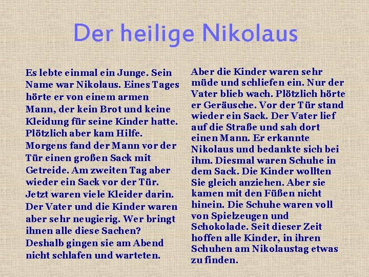 Der heilige Nikolaus Es lebte einmal ein Junge. Sein Name war Nikolaus. Eines Tages