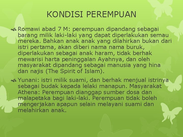 KONDISI PEREMPUAN Romawi abad 7 M: perempuan dipandang sebagai barang milik laki-laki yang dapat
