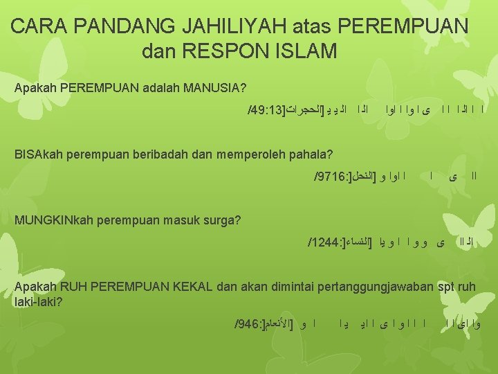 CARA PANDANG JAHILIYAH atas PEREMPUAN dan RESPON ISLAM Apakah PEREMPUAN adalah MANUSIA? /49: 13]