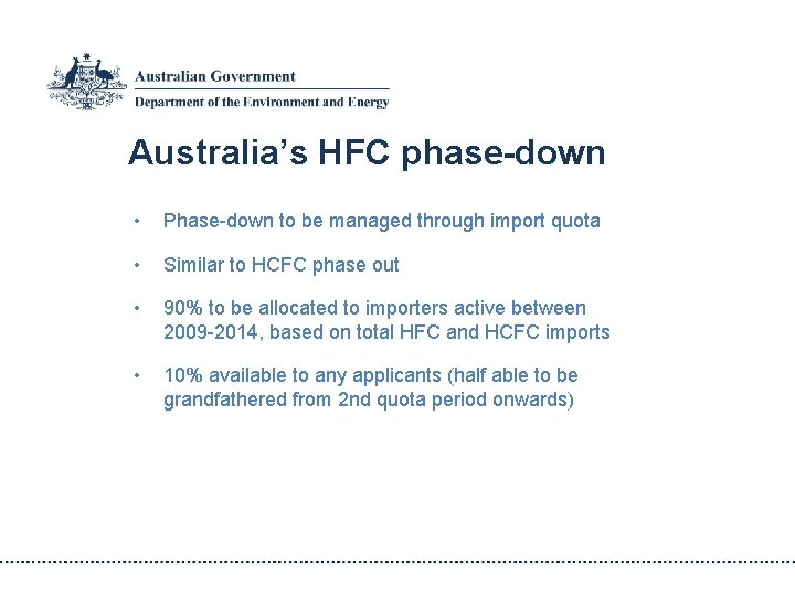 Australia’s HFC phase-down • Phase-down to be managed through import quota • Similar to