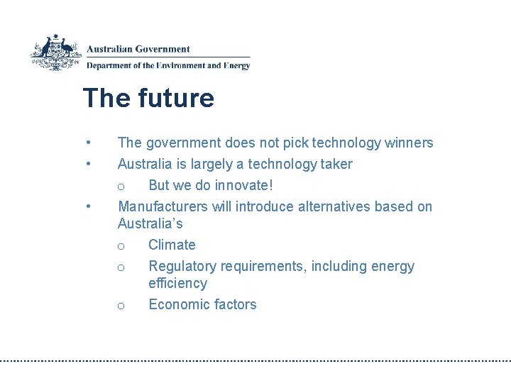 The future • • • The government does not pick technology winners Australia is