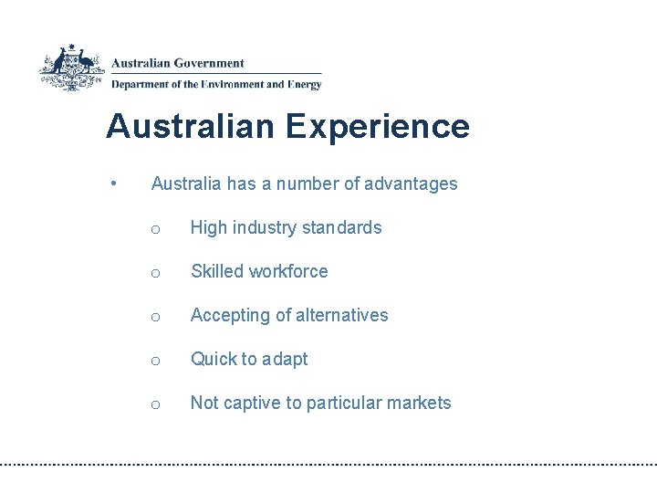 Australian Experience • Australia has a number of advantages o High industry standards o