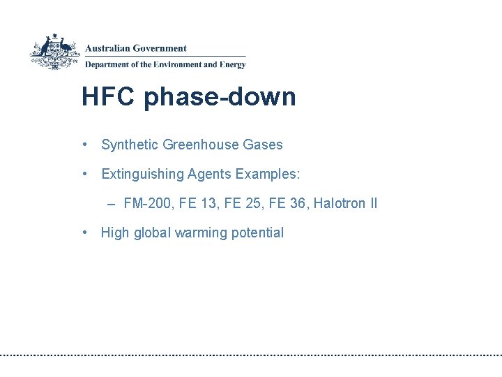 HFC phase-down • Synthetic Greenhouse Gases • Extinguishing Agents Examples: – FM-200, FE 13,