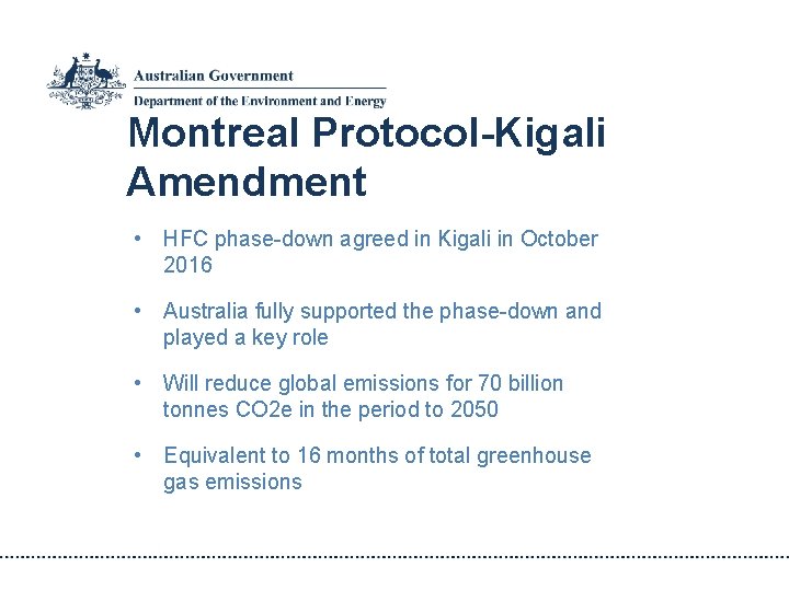 Montreal Protocol-Kigali Amendment • HFC phase-down agreed in Kigali in October 2016 • Australia
