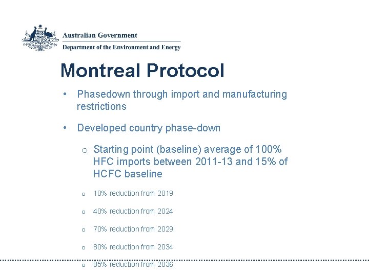 Montreal Protocol • Phasedown through import and manufacturing restrictions • Developed country phase-down o