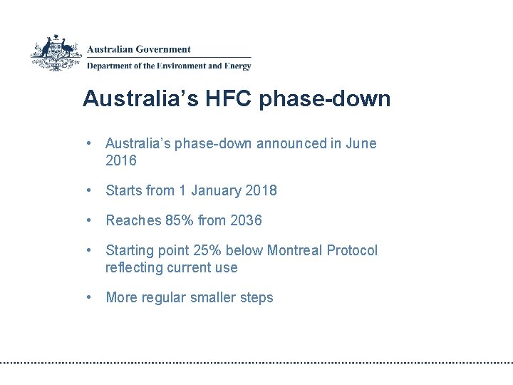 Australia’s HFC phase-down • Australia’s phase-down announced in June 2016 • Starts from 1