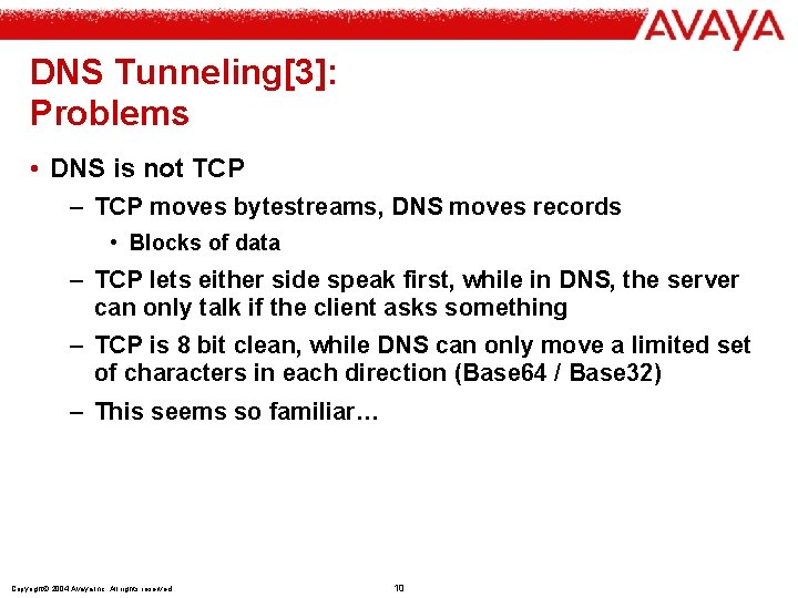 DNS Tunneling[3]: Problems • DNS is not TCP – TCP moves bytestreams, DNS moves